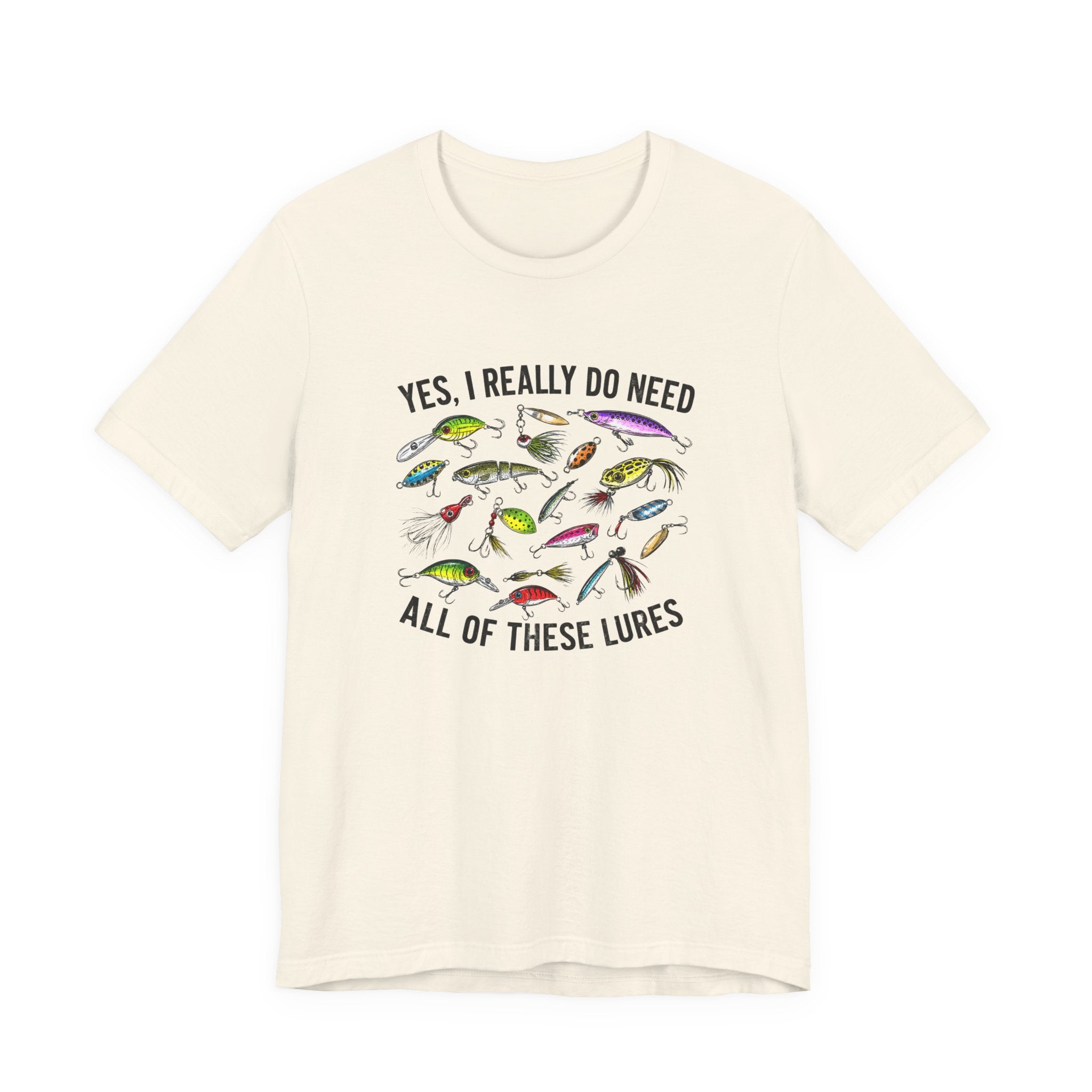 Yes, I Really Do Need All Of These Lures" T-Shirt