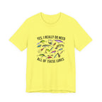 "Yes, I really do need all of these lures" T-Shirt