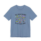 Yes, I Really Do Need All Of These Lures" T-Shirt