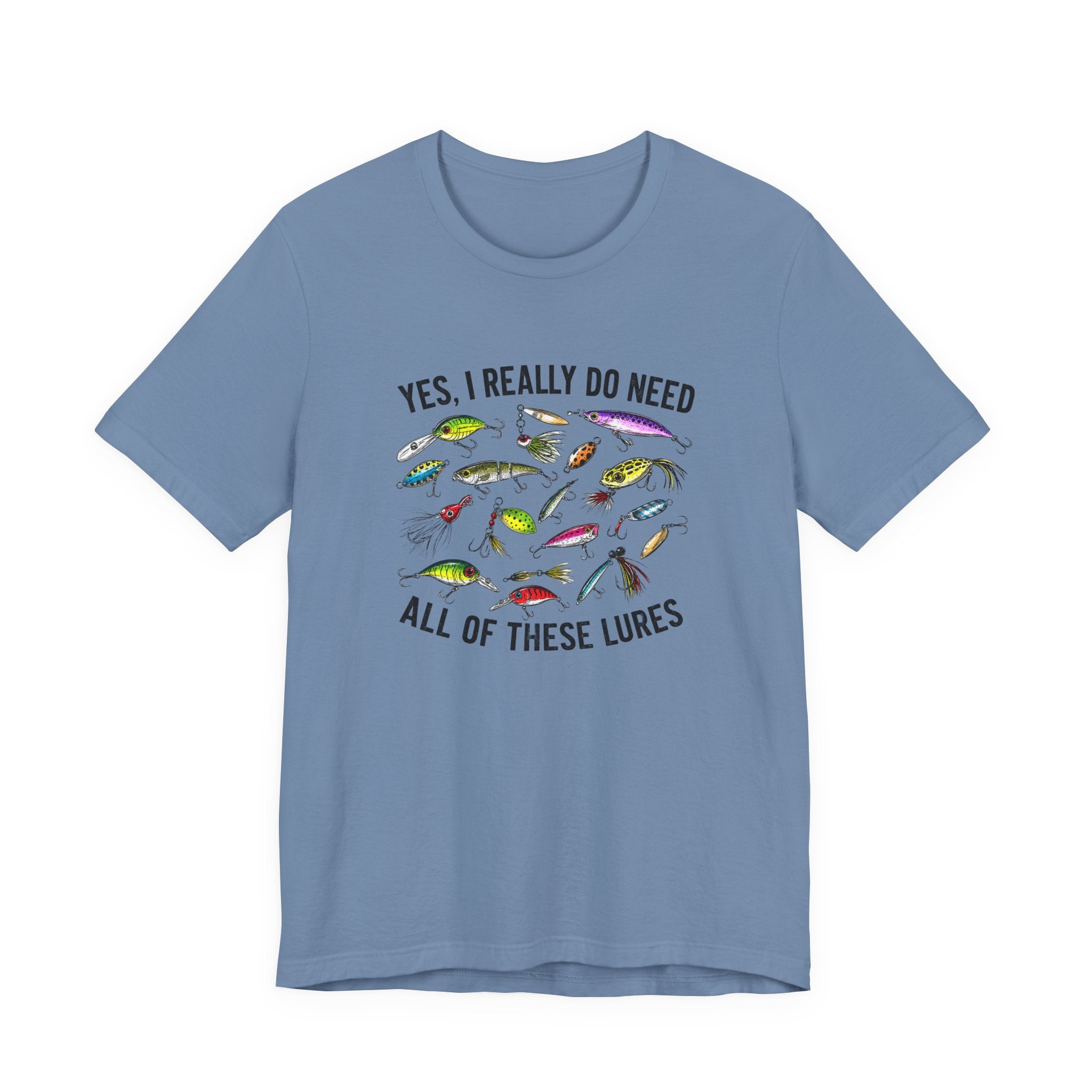 Yes, I Really Do Need All Of These Lures" T-Shirt