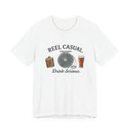 "Reel Casual Drink Serious" T-Shirt