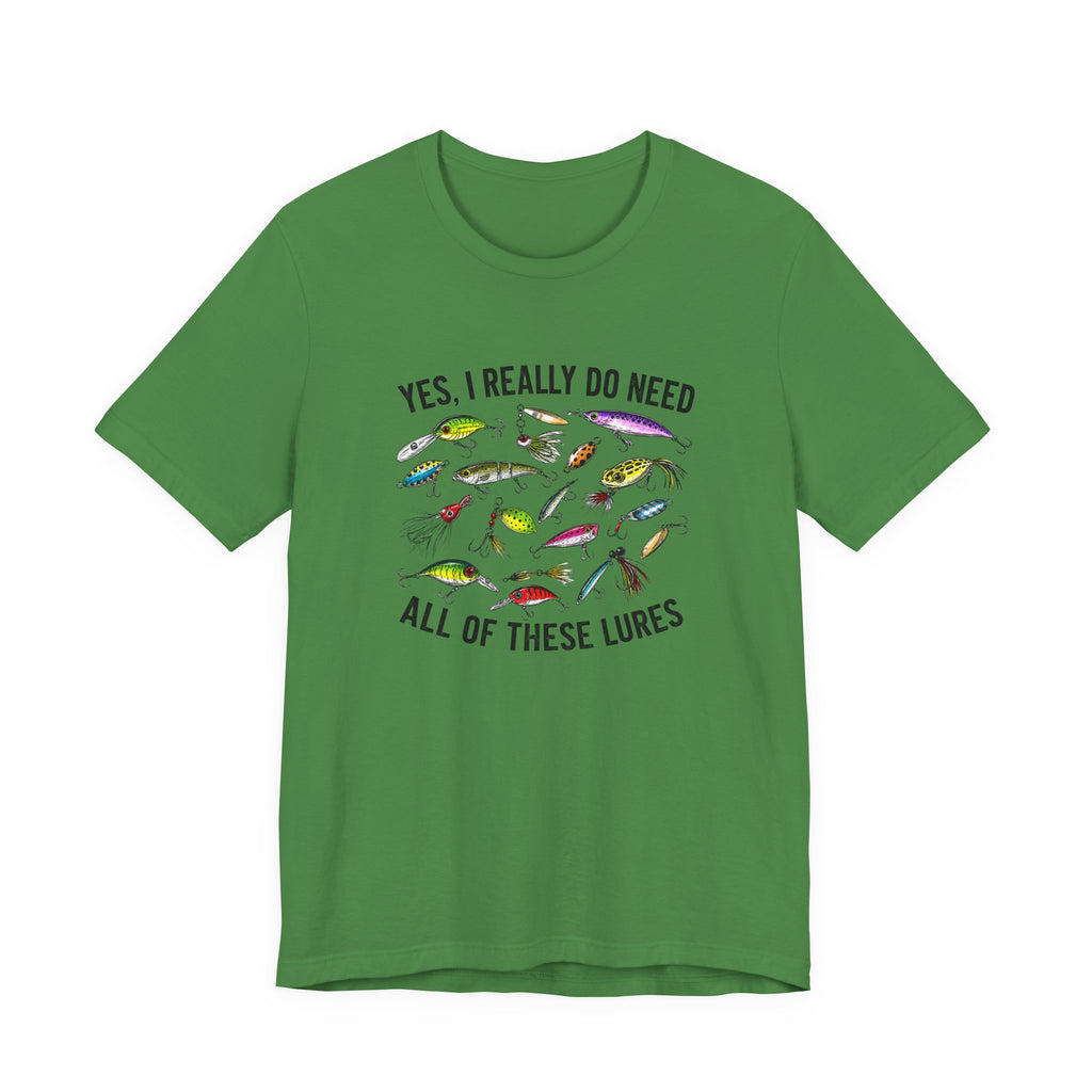 Yes, I Really Do Need All Of These Lures" T-Shirt