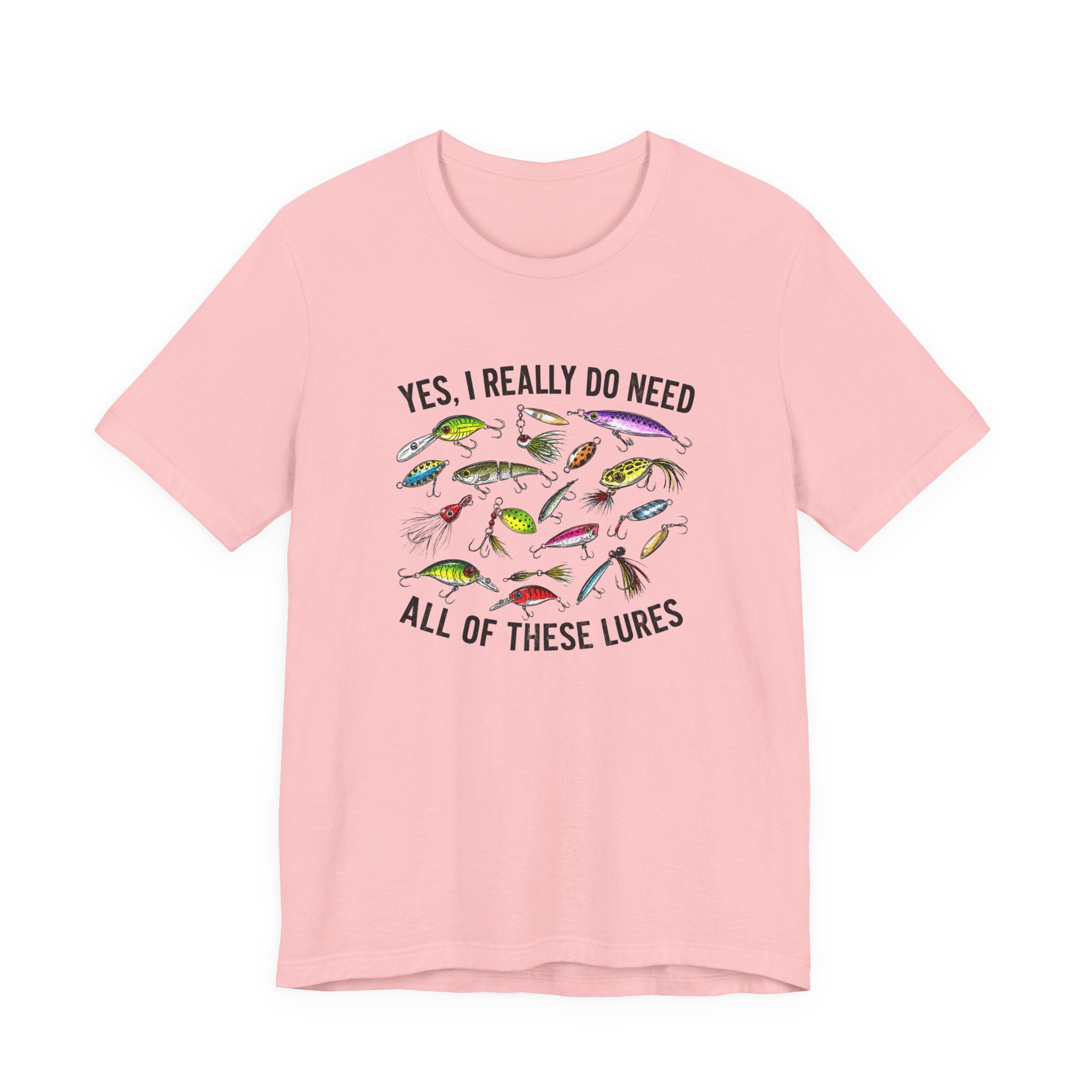 Yes, I Really Do Need All Of These Lures" T-Shirt